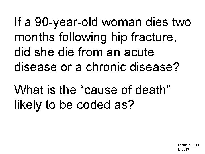 If a 90 -year-old woman dies two months following hip fracture, did she die