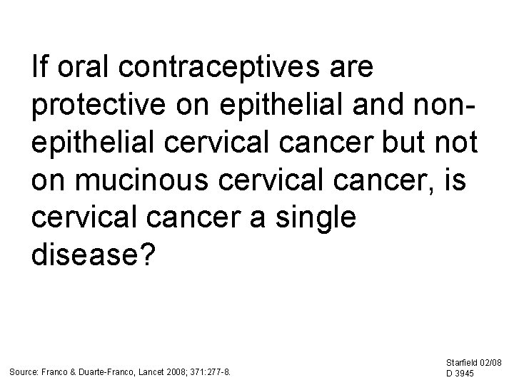 If oral contraceptives are protective on epithelial and nonepithelial cervical cancer but not on