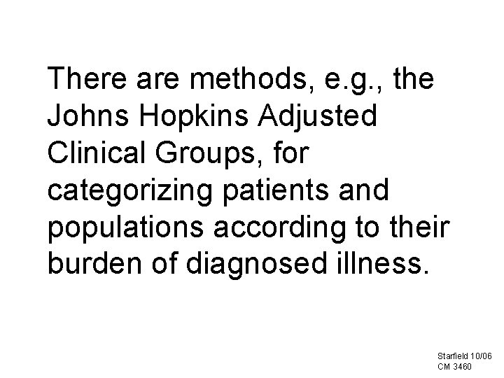 There are methods, e. g. , the Johns Hopkins Adjusted Clinical Groups, for categorizing There are methods, e. g. , the Johns Hopkins Adjusted Clinical Groups, for categorizing