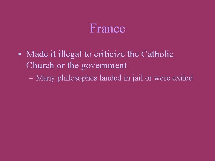 France • Made it illegal to criticize the Catholic Church or the government –