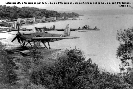 Latécoère 298 à Oubeïra en juin 1940 – Le lac d ’Oubeïra-el-Mellah, à 5 Latécoère 298 à Oubeïra en juin 1940 – Le lac d ’Oubeïra-el-Mellah, à 5