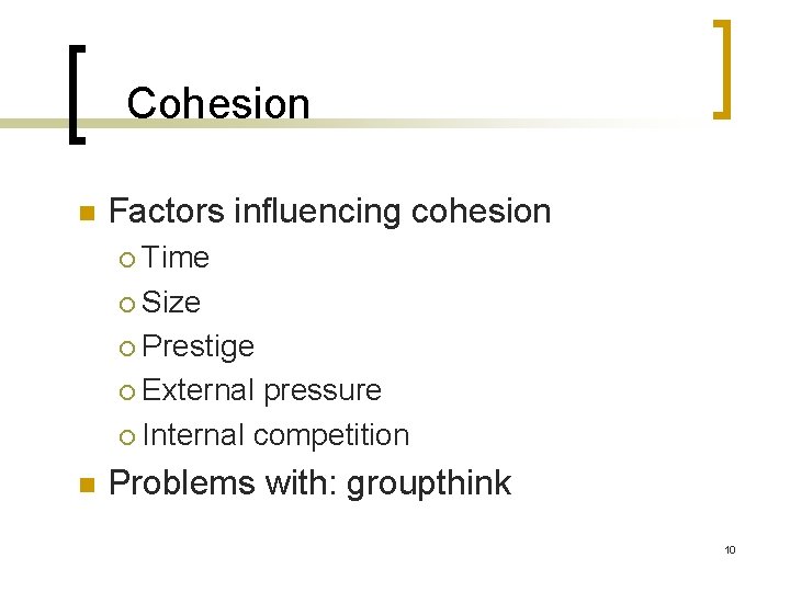 Cohesion n Factors influencing cohesion Time ¡ Size ¡ Prestige ¡ External pressure ¡