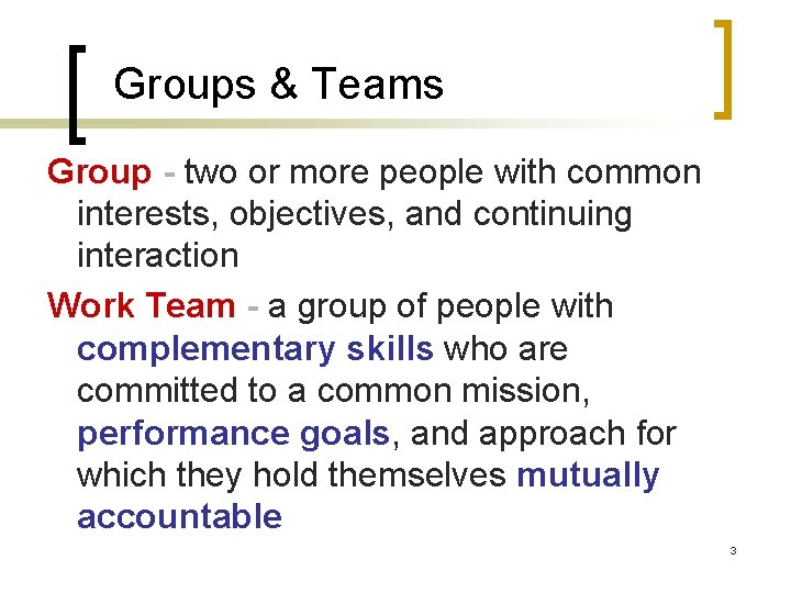 Groups & Teams Group - two or more people with common interests, objectives, and