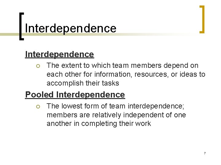 Interdependence ¡ The extent to which team members depend on each other for information,