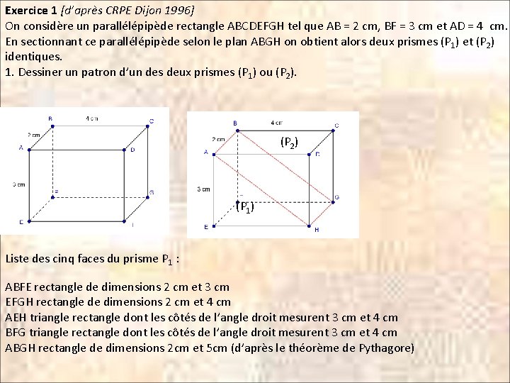 Exercice 1 [d’après CRPE Dijon 1996] On considère un parallélépipède rectangle ABCDEFGH tel que