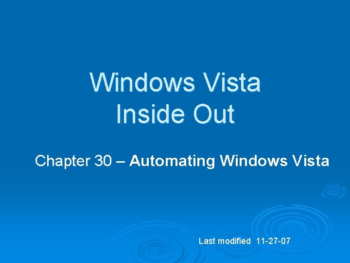 Windows Vista Inside Out Chapter 30 – Automating Windows Vista Last modified 11 -27