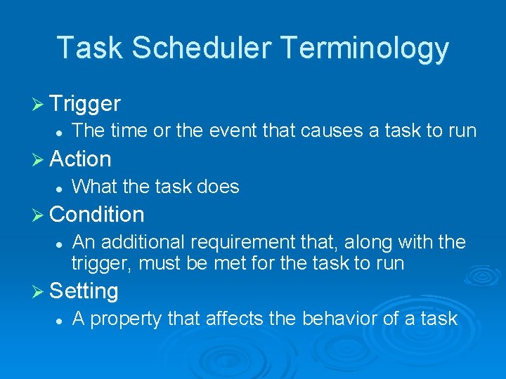 Task Scheduler Terminology Ø Trigger l The time or the event that causes a