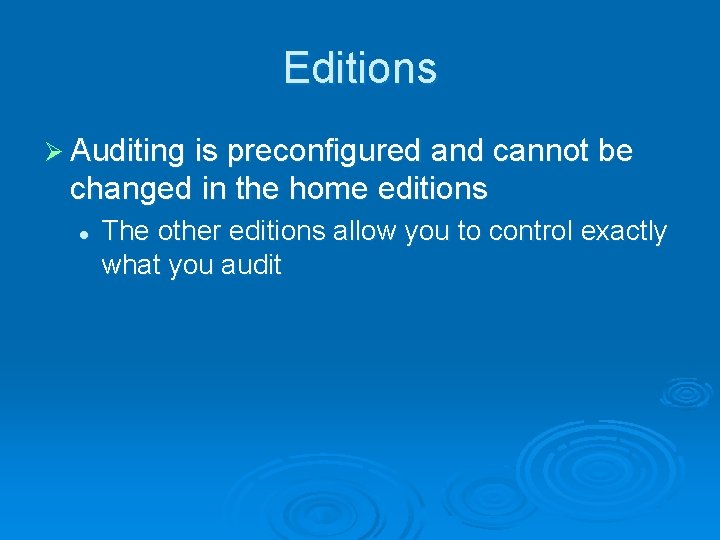 Editions Ø Auditing is preconfigured and cannot be changed in the home editions l