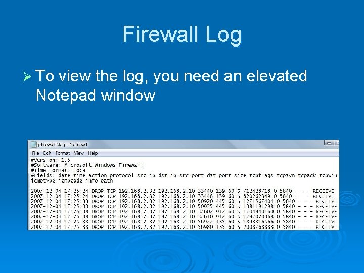 Firewall Log Ø To view the log, you need an elevated Notepad window 