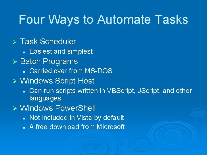 Four Ways to Automate Tasks Ø Task Scheduler l Ø Batch Programs l Ø