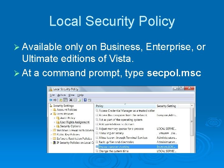 Local Security Policy Ø Available only on Business, Enterprise, or Ultimate editions of Vista.