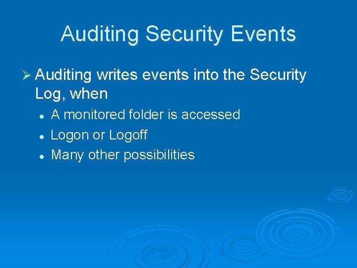 Auditing Security Events Ø Auditing writes events into the Security Log, when l l