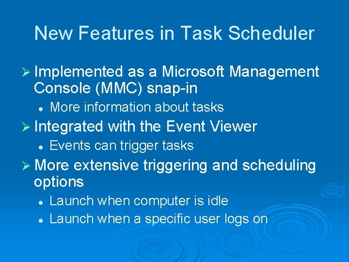 New Features in Task Scheduler Ø Implemented as a Microsoft Management Console (MMC) snap-in