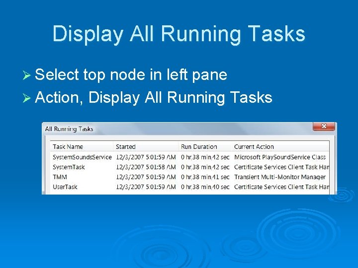 Display All Running Tasks Ø Select top node in left pane Ø Action, Display