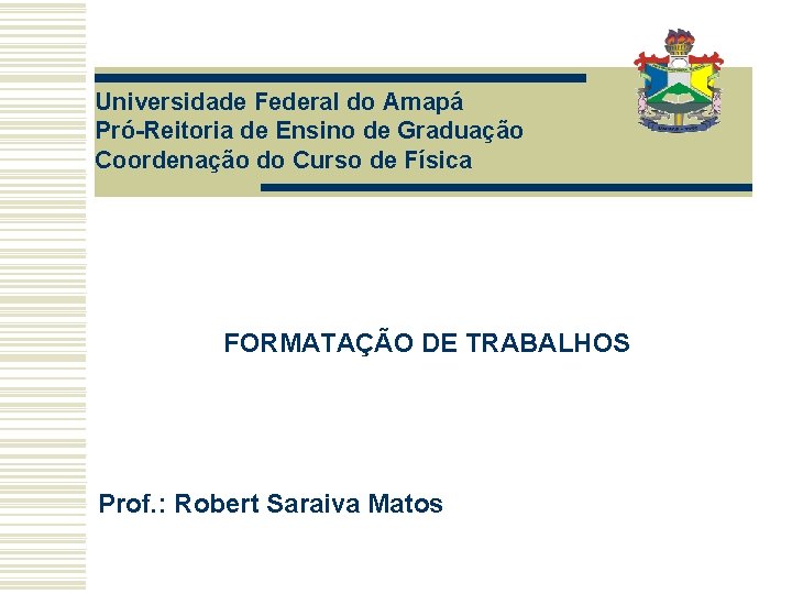 Universidade Federal do Amapá Pró-Reitoria de Ensino de Graduação Coordenação do Curso de Física