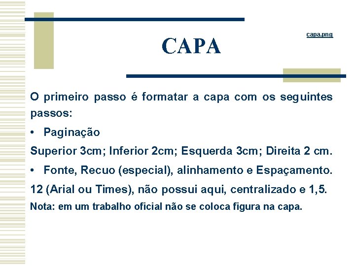 CAPA capa. png O primeiro passo é formatar a capa com os seguintes passos: