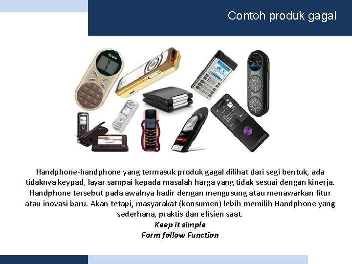 Contoh produk gagal Handphone-handphone yang termasuk produk gagal dilihat dari segi bentuk, ada tidaknya