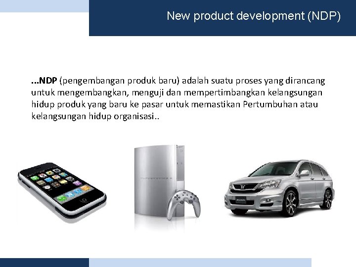 New product development (NDP) . . . NDP (pengembangan produk baru) adalah suatu proses