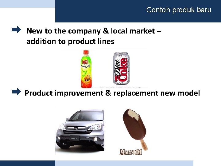 Contoh produk baru New to the company & local market – addition to product