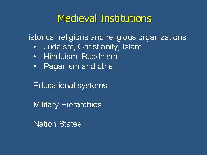 Medieval Institutions Historical religions and religious organizations • Judaism, Christianity, Islam • Hinduism, Buddhism