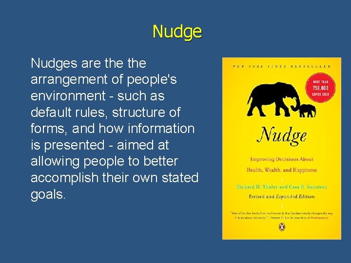 Nudges are the arrangement of people's environment - such as default rules, structure of