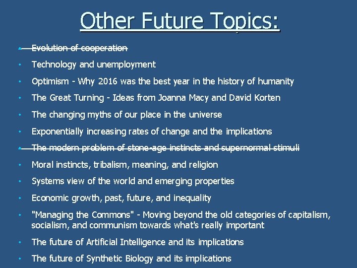 Other Future Topics: • Evolution of cooperation • Technology and unemployment • Optimism -