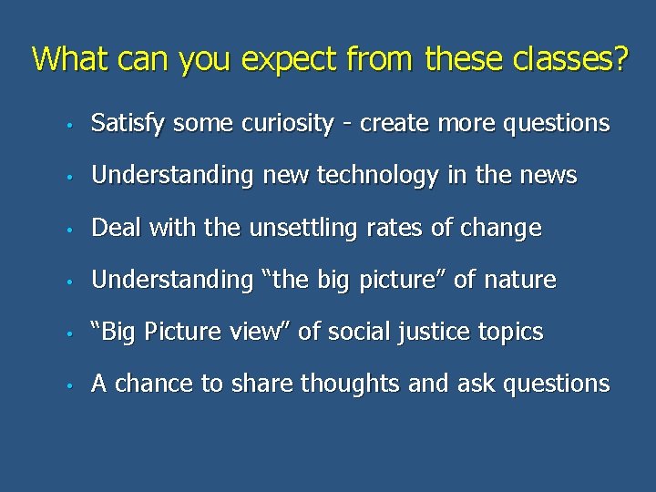 What can you expect from these classes? • Satisfy some curiosity - create more