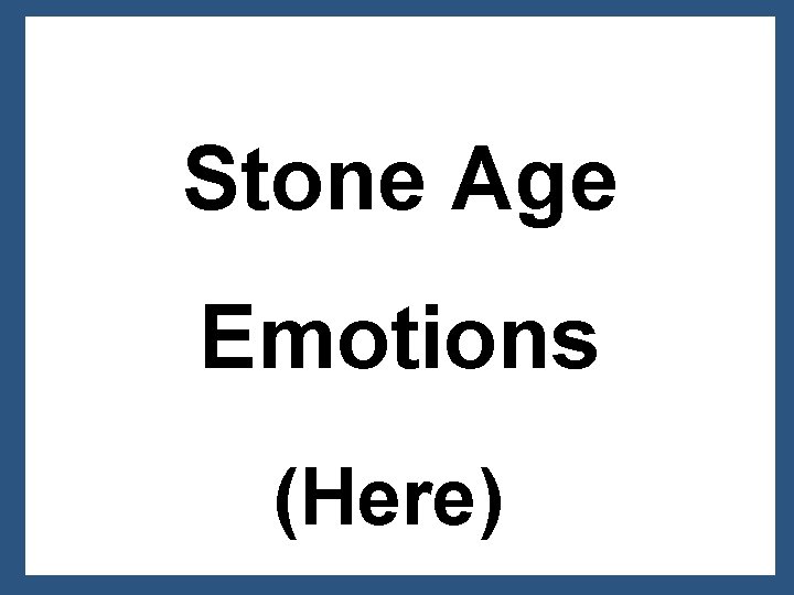Stone Age Emotions (Here) 