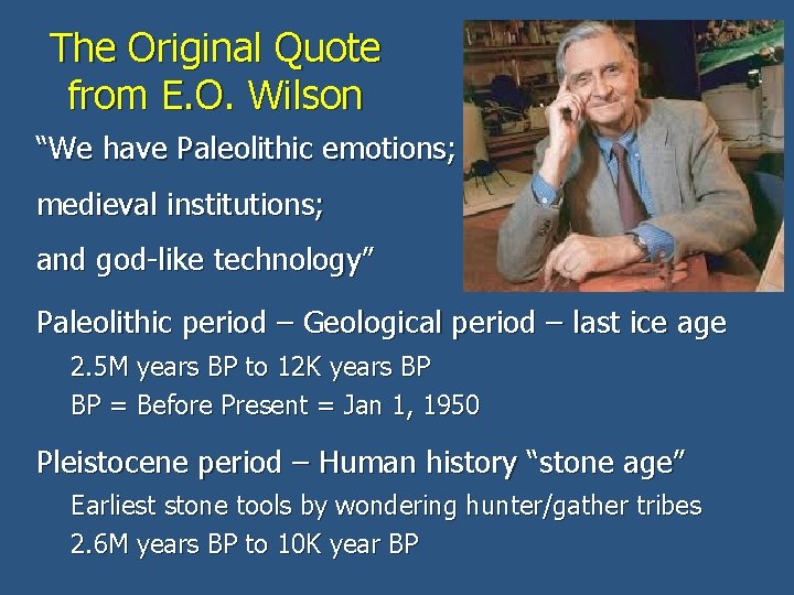 The Original Quote from E. O. Wilson “We have Paleolithic emotions; medieval institutions; and