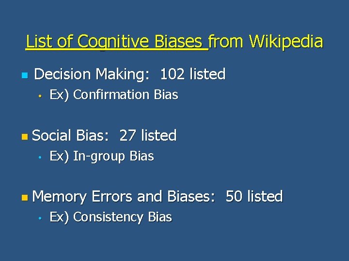 List of Cognitive Biases from Wikipedia n Decision Making: 102 listed • Ex) Confirmation