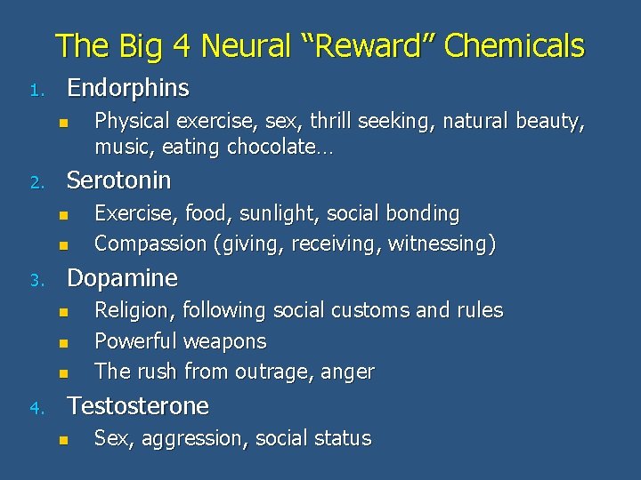 The Big 4 Neural “Reward” Chemicals 1. Endorphins n 2. Serotonin n n 3.