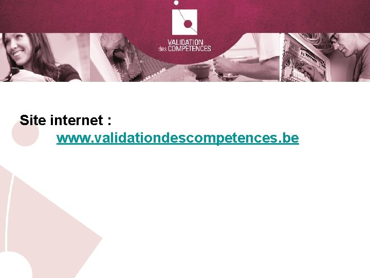 Site internet : www. validationdescompetences. be 