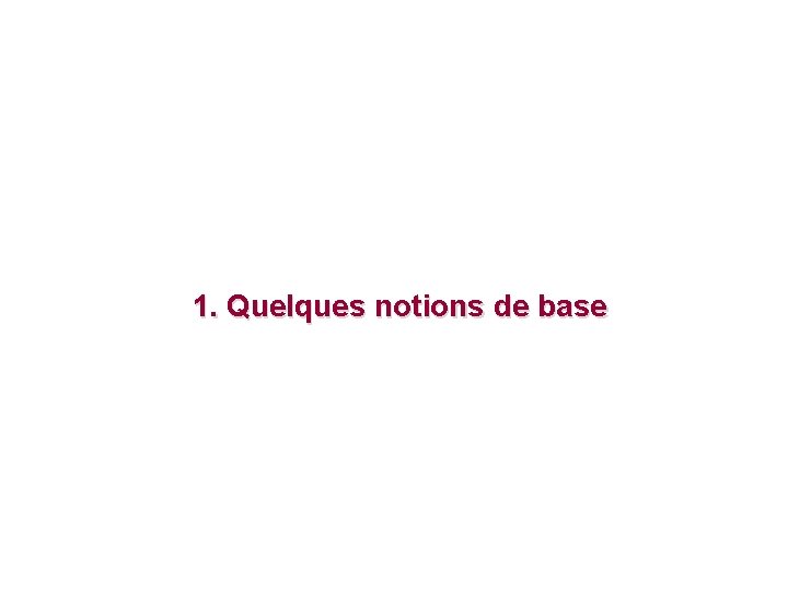 1. Quelques notions de base 