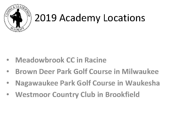 2019 Academy Locations • • Meadowbrook CC in Racine Brown Deer Park Golf Course