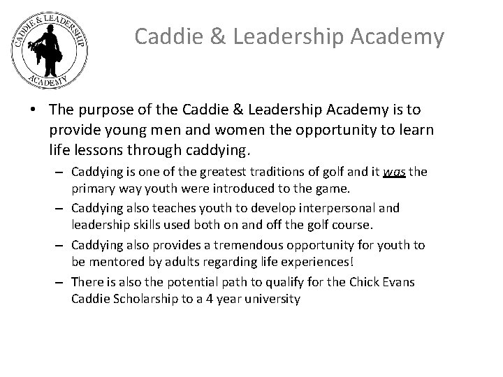 Caddie & Leadership Academy • The purpose of the Caddie & Leadership Academy is