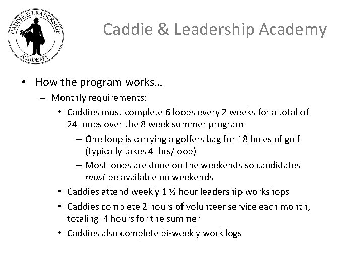 Caddie & Leadership Academy • How the program works… – Monthly requirements: • Caddies