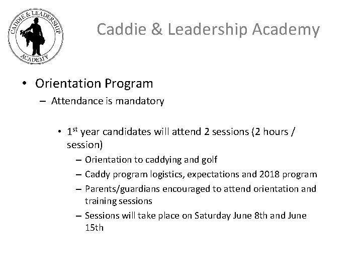 Caddie & Leadership Academy • Orientation Program – Attendance is mandatory • 1 st