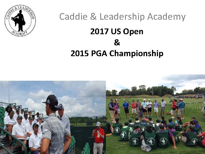 Caddie & Leadership Academy 2017 US Open & 2015 PGA Championship 