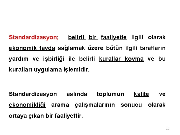 Standardizasyon; belirli bir faaliyetle ilgili olarak ekonomik fayda sağlamak üzere bütün ilgili tarafların yardım