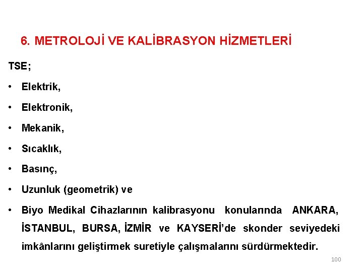 6. METROLOJİ VE KALİBRASYON HİZMETLERİ TSE; • Elektrik, • Elektronik, • Mekanik, • Sıcaklık,