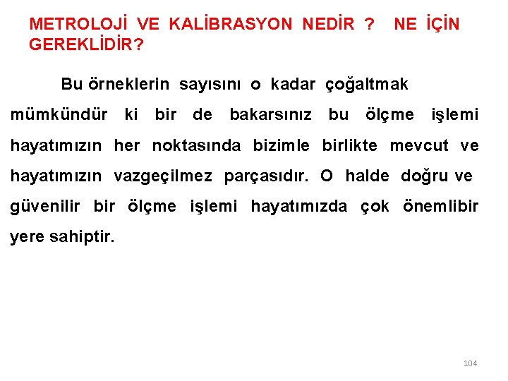 METROLOJİ VE KALİBRASYON NEDİR ? NE İÇİN GEREKLİDİR? Bu örneklerin sayısını o kadar çoğaltmak METROLOJİ VE KALİBRASYON NEDİR ? NE İÇİN GEREKLİDİR? Bu örneklerin sayısını o kadar çoğaltmak