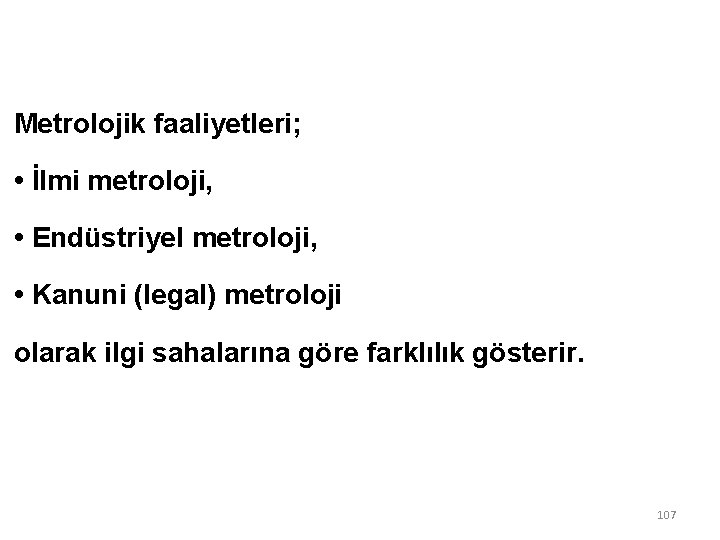 Metrolojik faaliyetleri; • İlmi metroloji, • Endüstriyel metroloji, • Kanuni (legal) metroloji olarak ilgi Metrolojik faaliyetleri; • İlmi metroloji, • Endüstriyel metroloji, • Kanuni (legal) metroloji olarak ilgi