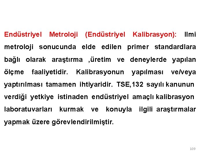 Endüstriyel Metroloji (Endüstriyel Kalibrasyon): Ilmi metroloji sonucunda elde edilen primer standardlara bağlı olarak araştırma