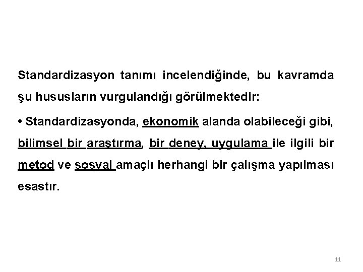 Standardizasyon tanımı incelendiğinde, bu kavramda şu hususların vurgulandığı görülmektedir: • Standardizasyonda, ekonomik alanda olabileceği