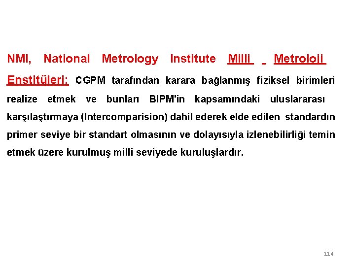 NMI, National Metrology Institute Milli Metroloji Enstitüleri: CGPM tarafından karara bağlanmış fiziksel birimleri realize