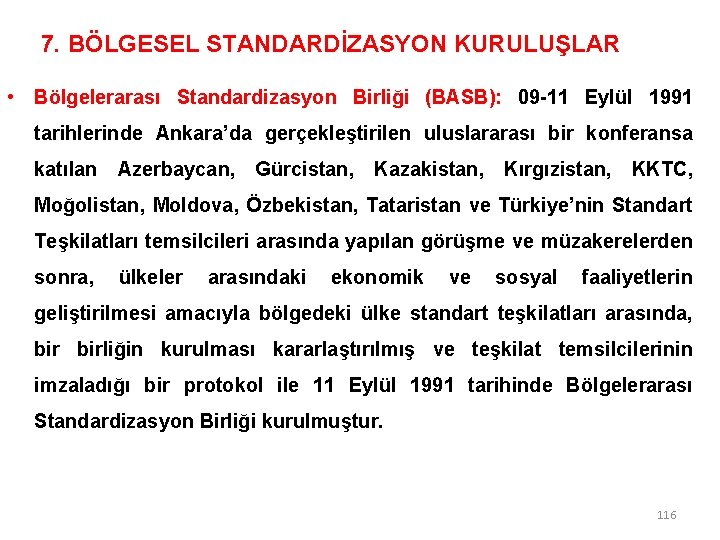 7. BÖLGESEL STANDARDİZASYON KURULUŞLAR • Bölgelerarası Standardizasyon Birliği (BASB): 09 -11 Eylül 1991 tarihlerinde