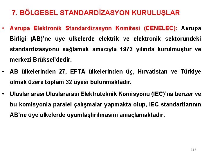 7. BÖLGESEL STANDARDİZASYON KURULUŞLAR • Avrupa Elektronik Standardizasyon Komitesi (CENELEC): Avrupa Birliği (AB)’ne üye