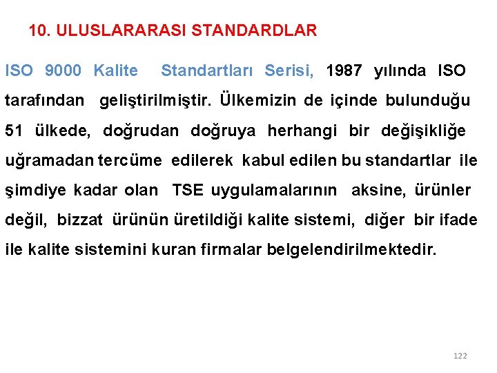 10. ULUSLARARASI STANDARDLAR ISO 9000 Kalite Standartları Serisi, 1987 yılında ISO tarafından geliştirilmiştir. Ülkemizin