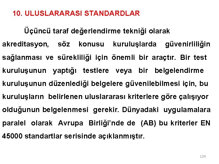 10. ULUSLARARASI STANDARDLAR Üçüncü taraf değerlendirme tekniği olarak akreditasyon, söz konusu kuruluşlarda güvenirliliğin sağlanması