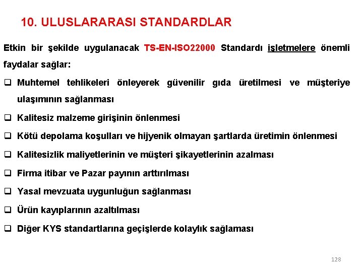 10. ULUSLARARASI STANDARDLAR Etkin bir şekilde uygulanacak TS-EN-ISO 22000 Standardı işletmelere önemli faydalar sağlar: